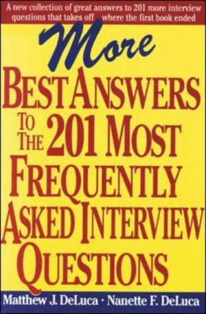 More Best Answers to the 201 Most Frequently Asked Interview Questions ...