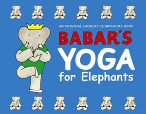 Babar's Yoga for Elephants – Babar Series [Abrams Books for Young Readers]